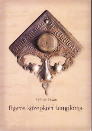 Molnár István - Iharos középkori temploma