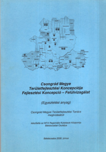 Dr. Bauk� Tam�s Belanka Csaba - Csongr�d Megye Ter�letfejleszt�si Koncepci�ja Fejleszt�si Koncepci�- Fel�lvizsg�lat ( Egyeztet�si anyag ) )