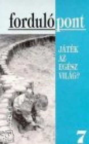 Fordulópont 7. - Játék az egész világ?