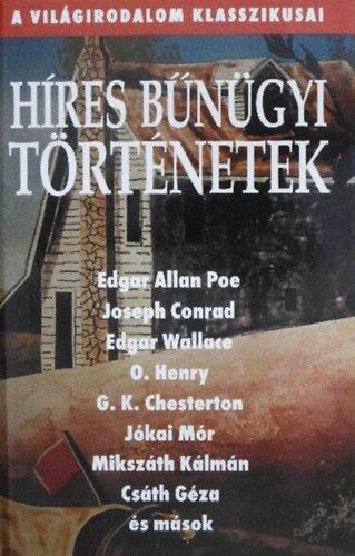 Edgar Allan Poe, Joseph Conrad, Edgar Wallace, O. Henry Tth Emese   (szerk.) - Hres bngyi trtnetek - 28 krimi (A megsebzett isten / Kt kis kz / Trvnyen kvli / Senki sincs itthon / Az rulkod szv / A gyilkos emberre akad / A cpa rnyka / A gyilkos kopors)