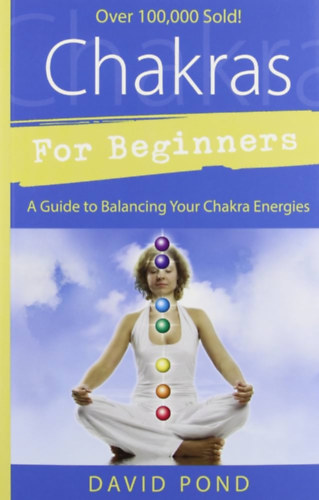 David Pond - Chakras for Beginners: A Guide to Balancing Your Chakra Energies