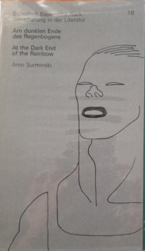 Arno Surminski - Bibliothek Bayerische R�ck Versicherung in der Literatur Nr. 16. Am dunklen Ende des Regenbogens. At the dark End of the Rainbow (n�met-angol)