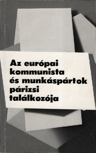 Farkas Mria ford., Prtos Gyula ford. Atkri Jnos ford. - Az eurpai kommunista s munksprtok prizsi tallkozja