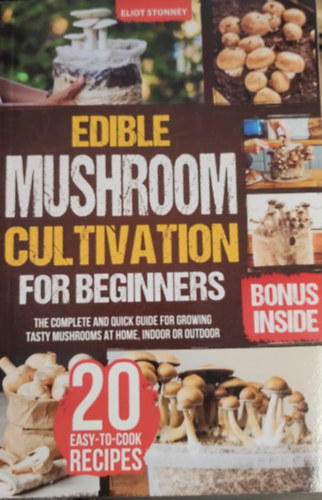Eliot Stonney - Edible Mushroom Cultivation for Beginners