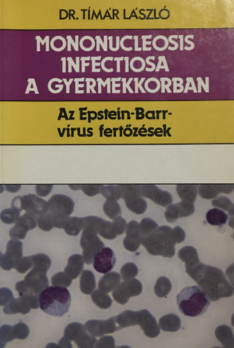 Tímár László dr. - Mononucleosis infectiosa a gyermekkorban - Az Epstein-Barr-vírus fertőzések