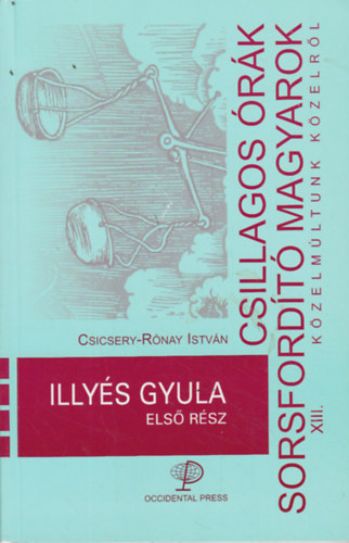 Csicsery-Rónay István - Csillagos órák, sorsfordító magyarok XIII. - Illyés Gyula (Első rész)