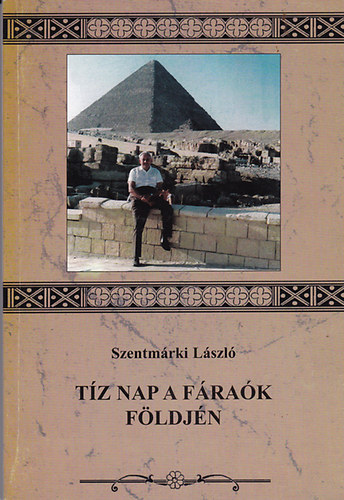 Szentmárki László - Tíz nap a fáraók földjén