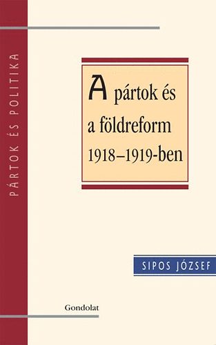Sipos J�zsef - A p�rtok �s a f�ldreform 1918-1919-ben
