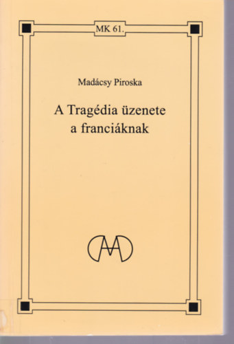 Madcsy Piroska - A Tragdia zenete a franciknak