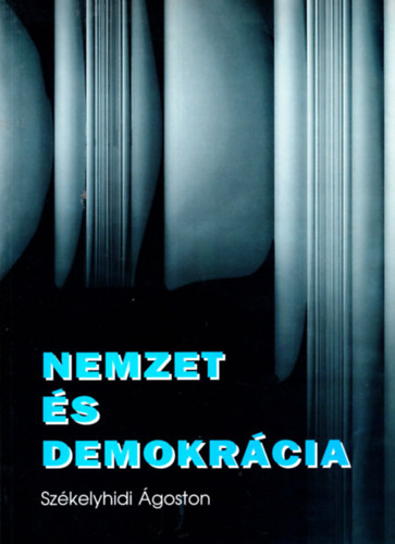 Sz�kelyhidi �goston - Nemzet �s demokr�cia. Tanulm�nyok �s cikkek