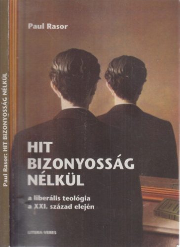 Paul Rasor - Hit bizonyoss�g n�lk�l (A liber�lis teol�gia a XXI. sz�zad elej�n)