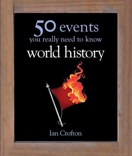 Ian Crofton - 50 events you really need to know - World history