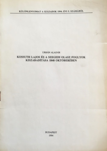 Urb�n Alad�r - Kossuth Lajos �s a szegedi olasz foglyok kiszabad�t�sa 1848. okt�ber�ben