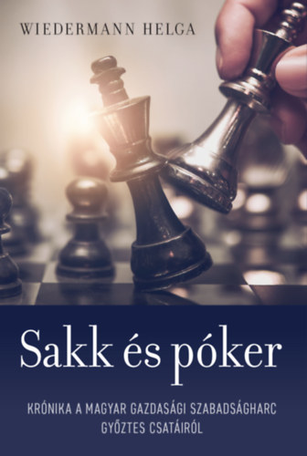 Wiedermann Helga - Sakk s pker (Krnika a magyar gazdasgi szabadsgharc gyztes csatirl)