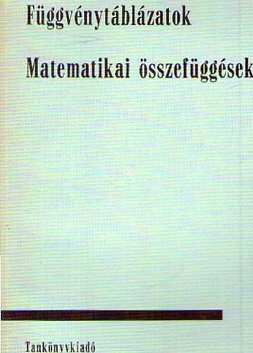 Hack Frigyes; Kugler S�ndorn�  (szerk.) - F�ggv�nyt�bl�zatok - Matematikai �sszef�gg�sek