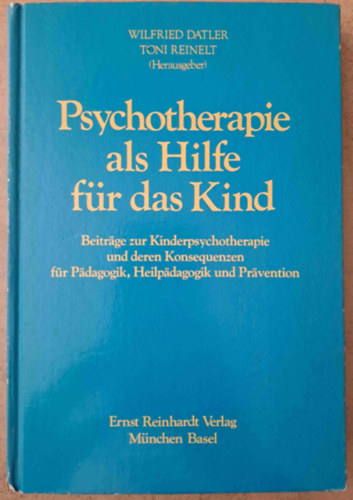 Toni Reinelt Wilfried Datler - Psychotherapie als Hilfe fr das Kind - Gyermekpszichoterpia