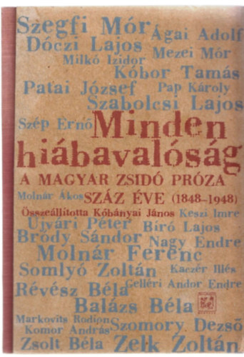 Kbnyai Jnos  (szerk.) - Minden hibavalsg: A magyar zsid prza szz ve (1848-1948)