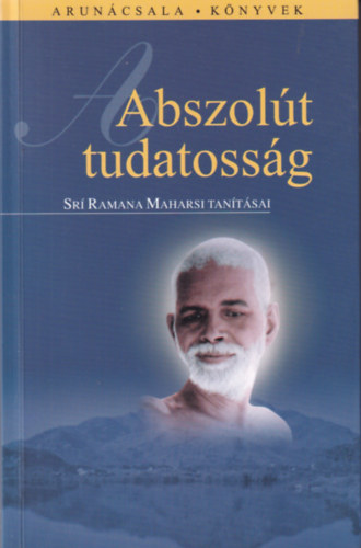 Sr� Ramana Maharsi - Abszol�t tudatoss�g