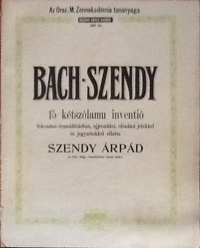 Bach-Szendy - 15 k�tsz�lamu inventi� (fokozatos �ssze�ll�t�sban, ujjrenddel, el�ad�si jelekkel �s jegyzetekkel ell�tta Szendy �rp�d) 186. sz.