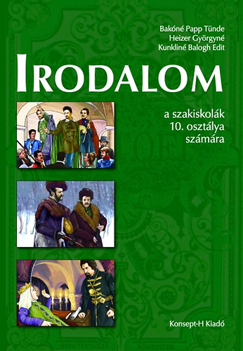 Bak�n� Papp T�nde; Heizer Gy�rgyn� - Irodalom a szakiskol�k 10. oszt�lya sz�m�ra