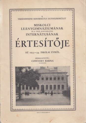 Czinyry Barna - A Miskolci Lenygimnzium s a vele kapcsolatos Interntusnak rtestje az 1933-34. iskolai vrl
