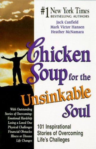 Mark Victor Hansen, Heather McNamara Jack Canfield - Chicken Soup for the Unsinkable Soul: 101 Inspirational Stories of Overcoming Life's Challenges