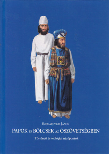 Schmatovich János - Papok és bölcsek az Ószövetségben