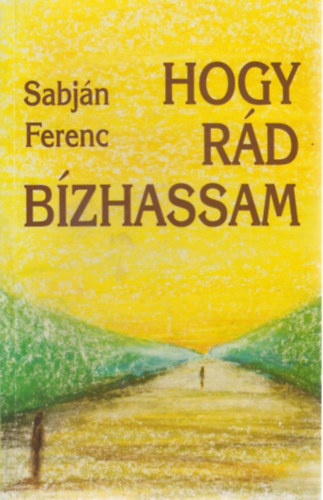 Sabján Ferenc - Hogy rád bízhassam