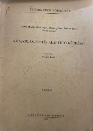 Adler Mikls; Br Lajos; Blask Jnos; Jakuba Jnos; Soltra Elemr - A rajzols, fests alapvet krdsei