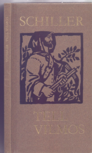 Friedrich Schiller - Tell Vilmos - Drma t felvonsban (Fordtotta Vas Istvn - Magyar Helikon)