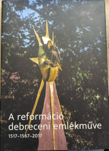 A reformci debreceni emlkmve - 1517-1567-2017