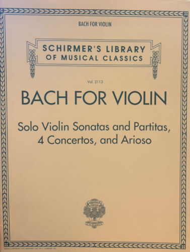 Bach - Bach for Violin -  Solo Violin Sonatas and Partitas, 4 Concertos, and Arioso (Schirmer's Libary of Musical Classics)