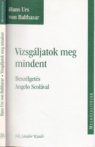 Hans Urs von Baltasar - Vizsg�ljatok meg mindent (Besz�lget�s Angelo Scol�val)