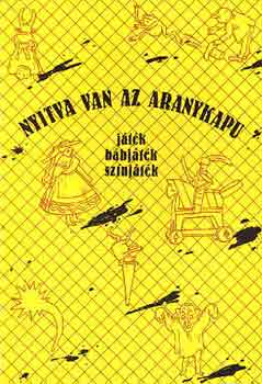 Debreczeni Tibor  (szerk.) - Nyitva van az aranykapu (j�t�k, b�bj�t�k, sz�nj�t�k)