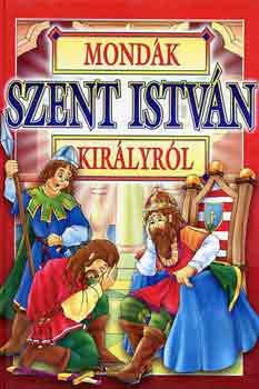 Bcsy Gy. Antal  (szerk.) - Mondk Szent Istvn kirlyrl