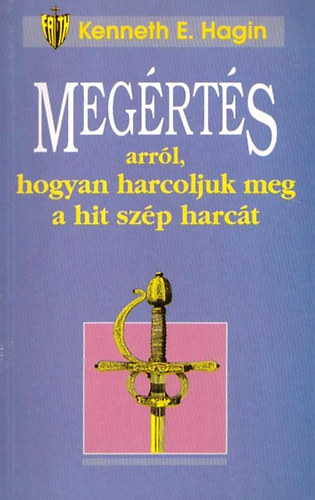 Kenneth E. Hagin - Meg�rt�s arr�l,hogyan harcoljuk meg a hit sz�p harc�t