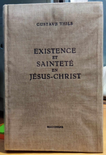 Gustave Thils - Existence et Saintet� en J�sus-Christ (L�t �s szents�g J�zus Krisztusban)