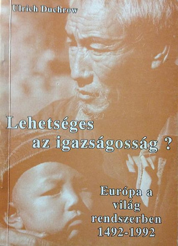 Ulrich Duchrow - Lehetsges az igazsgossg?-Eurpa a vilgrendszerben 1492-1992