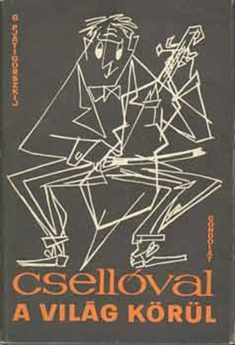 Gregor Piatigorsky - Csellval a vilg krl
