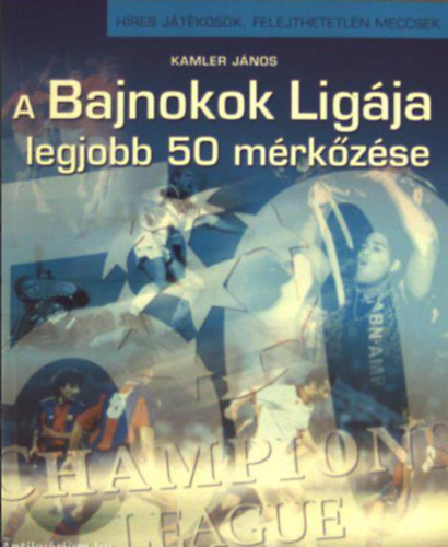 Kamler J�nos - A Bajnokok Lig�ja legjobb 50 m�rk�z�se