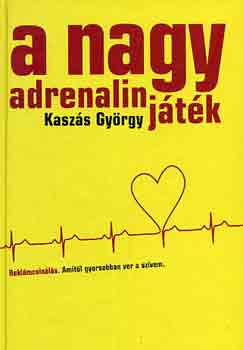 Kaszs Gyrgy - A nagy adrenalin jtk (reklmcsinls-amitl gyorsan ver a szvem)