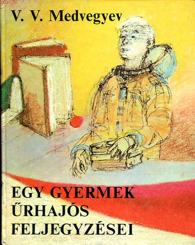 Medvegyev - Egy gyermek �rhaj�s feljegyz�sei