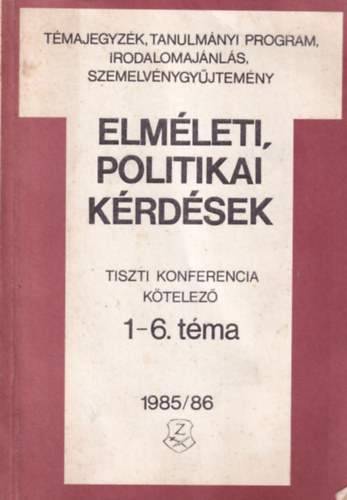 Dr. Szikszai Béla, Dr. Serfőző László Hazay Istvánné - Elméleti, politikai kérdések - Tiszti Konferencia kötelező 1-6. téma 1985/86