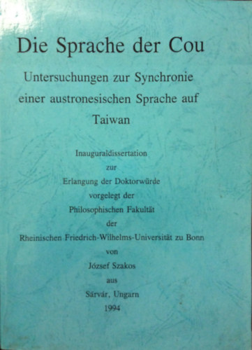 Szakos J�zsef - Die Sprache der Cou. Untersuchungen zur Synchronie einer austronesischen Sprache auf Taiwan.