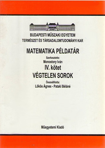 Monostory Iv�n  (szerk.) - Matematika p�ldat�r III.-IV.. k�tet (Line�ris algebra, V�gtelen sorok,)
