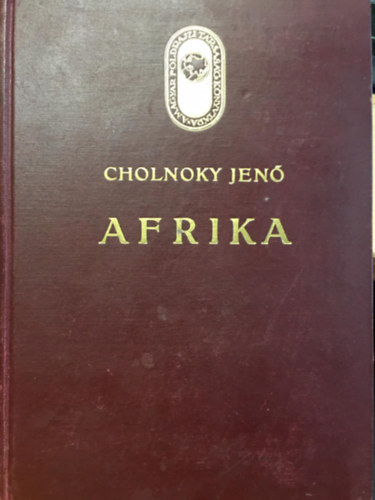 Cholnoky Jen - Afrika I. (A Magyar Fldrajzi Trsasg Knyvtra)