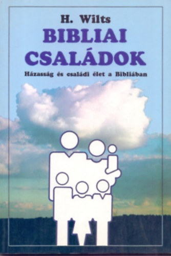 H. Wilts - Bibliai csaldok - Hzassg s csaldi let a Bibliban