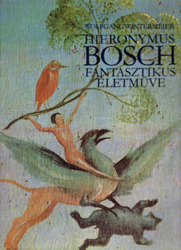 Wolfgang Wintermeier - Hieronymus Bosch fantasztikus letmve