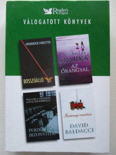 Frederick Forsyth . Nicholas Sparks . William J. Coughlin . Walter Sorrels . David Baldacci - Bosszúálló / Az őrangyal / Perdöntő bizonyíték / Karácsonyi vonatozás (Reader's Digest válogatott könyvek)
