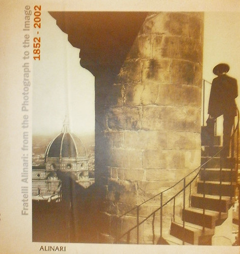 Claudio de Polo (szerk.) - Fratelli Alinari: from the Photograph to the Image 1852-2002